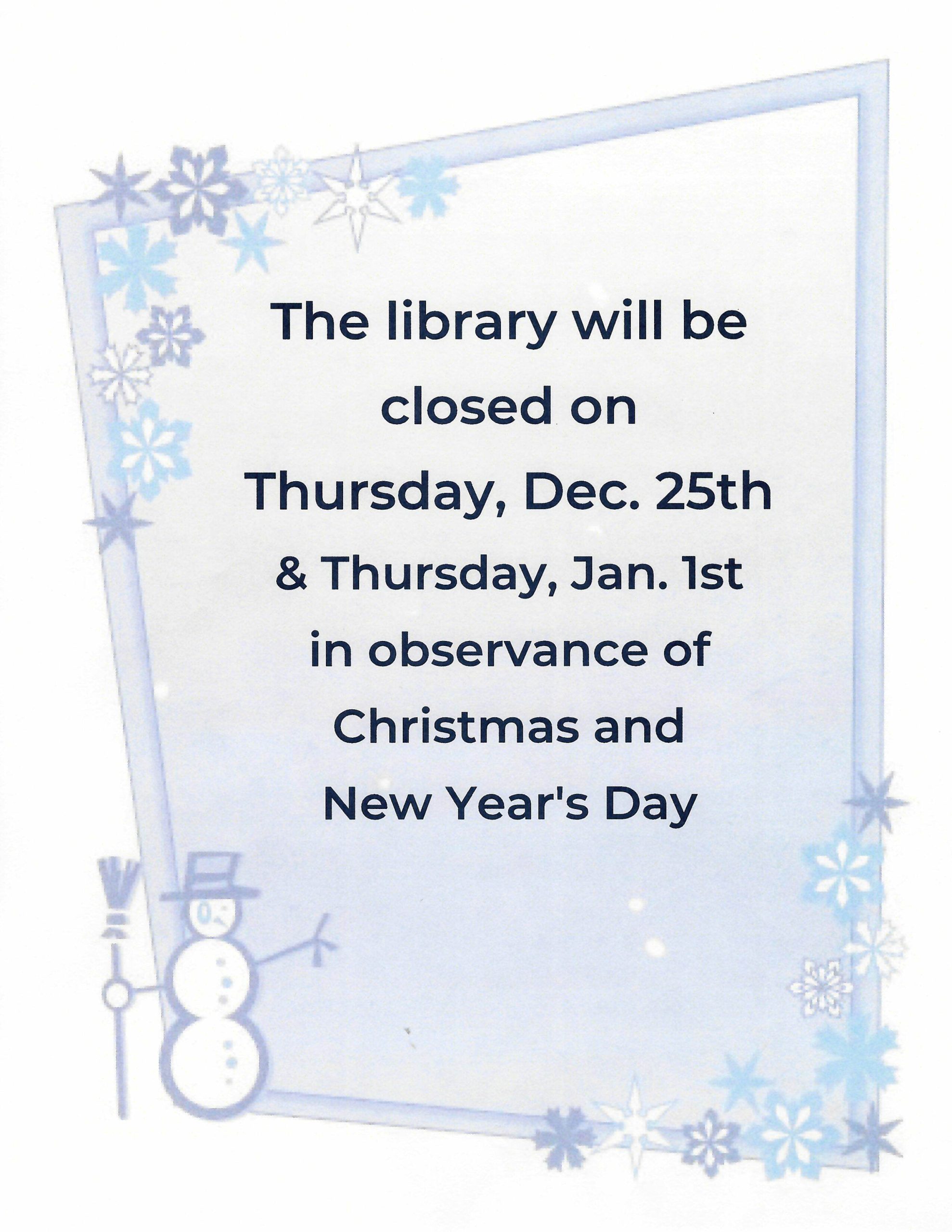 The Library is closed on Thursday, December 25th for Christmas and closed on Thursday, January 1st for New Year's Day.
