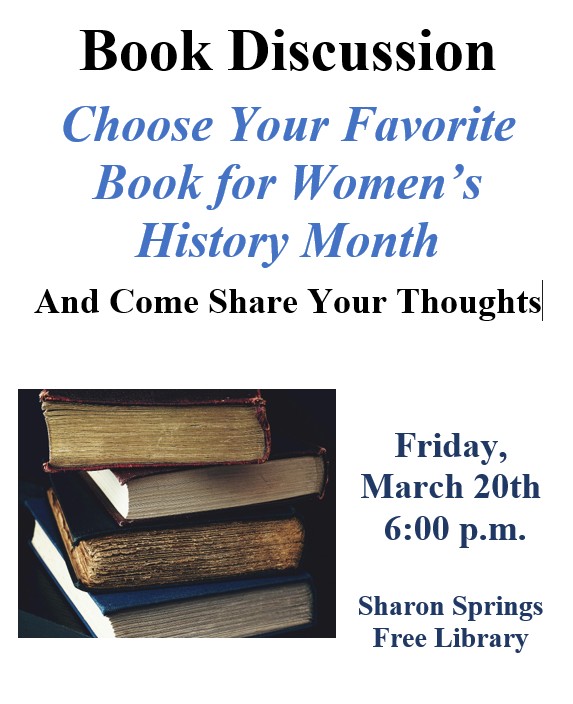 Book Discussion for Women's History Month - Choose your favorite book about a woman and come share your thoughts on Friday, March 20, 2026 at 6:00 pm at the Sharon Springs Free Library